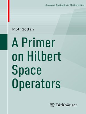 cover image of A Primer on Hilbert Space Operators